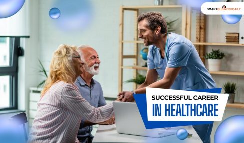 How to Have a Successful Career in the Field of Healthcare