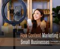 How content marketing helps small businesses
