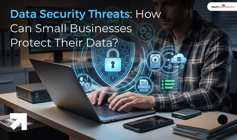 Data Security Threats: How Can Small Businesses Protect Their Data?