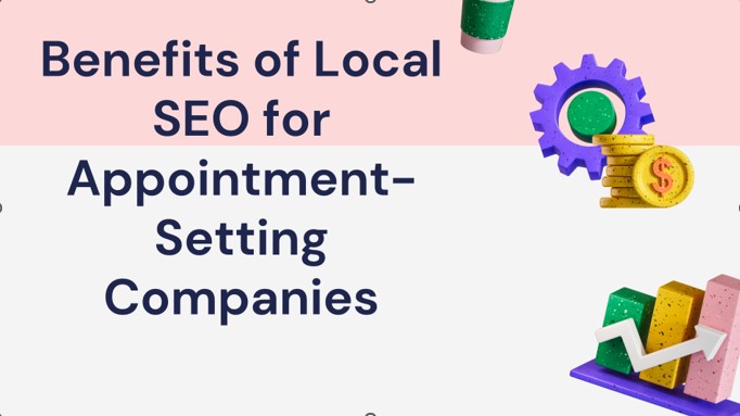 Benefits of Local SEO for Appointment Setting Companies