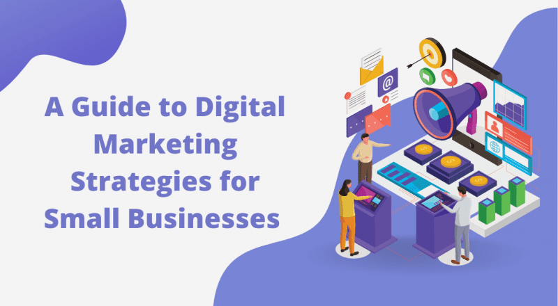 The Ultimate Guide To Digital Marketing For Small Businesses