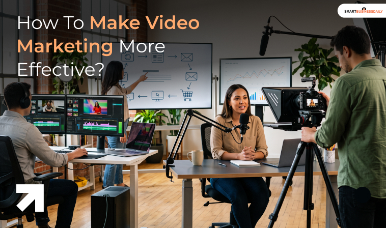 How To Make Video Marketing More Effective