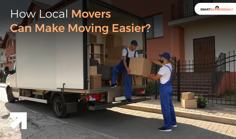 How Local Movers Can Make Moving Easier?