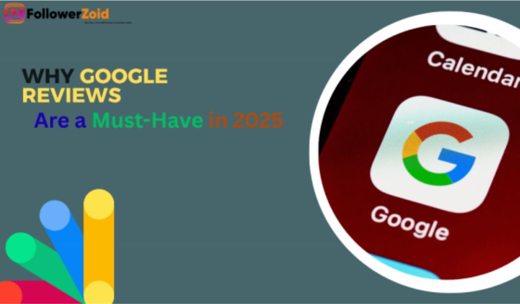 Why Google Reviews Are a Must-Have in 2025