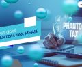 what does phantom tax mean
