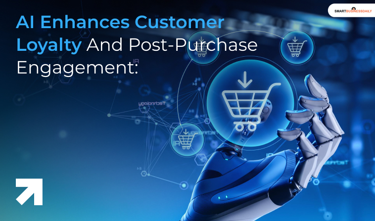 AI Enhances Customer Loyalty And Post-Purchase Engagement: