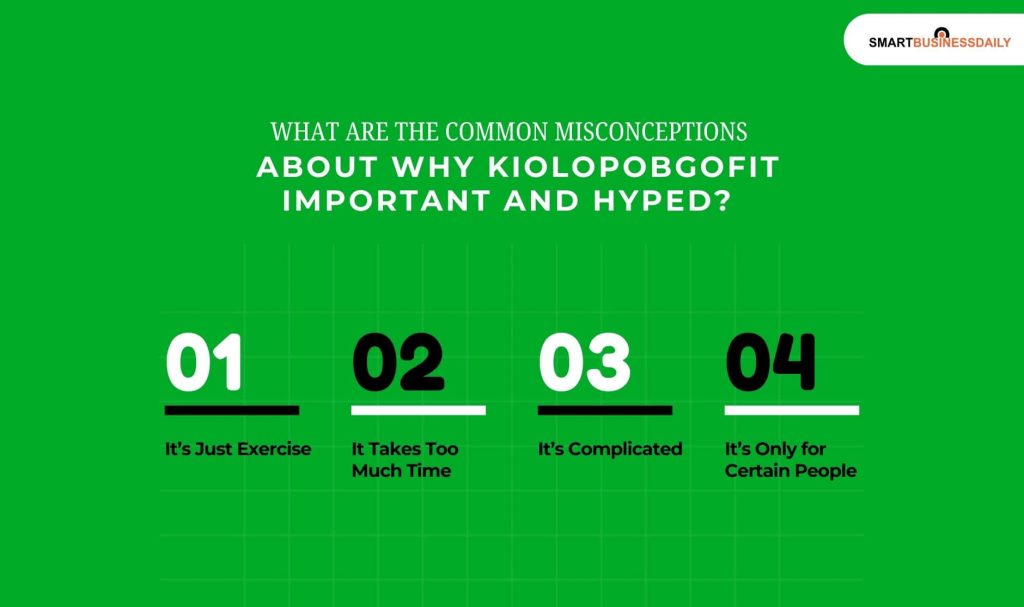 What Are The Common Misconceptions About Why Kiolopobgofit Important And Hyped 