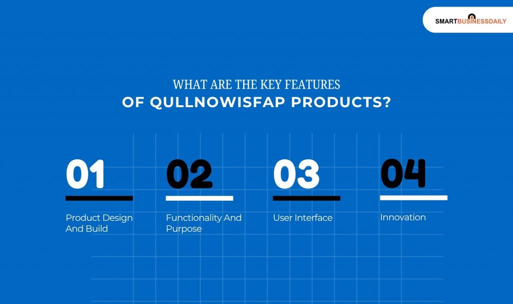 What Are The Key Features Of Qullnowisfap Products 