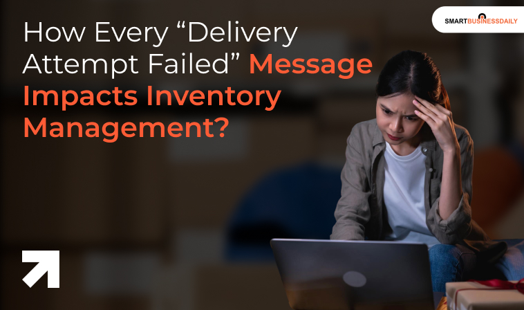 How Every “Delivery Attempt Failed” Message Impact Inventory Management