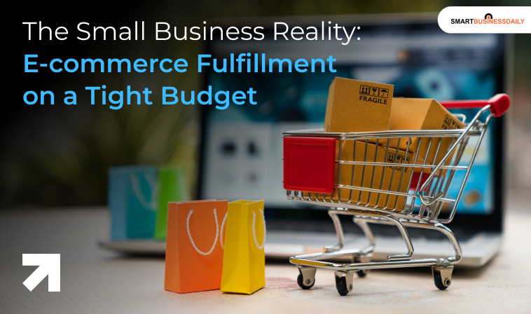 The Small Business Reality: Ecommerce Fulfillment On A Tight Budget
