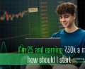 I’m 25 and earning ₹30k a month how should I start investing for long-term growth