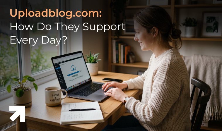 Uploadblog.com How Do They Support Every Day
