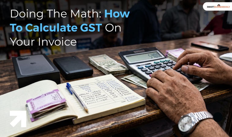 Doing The Math: How To Calculate GST On Your Invoice