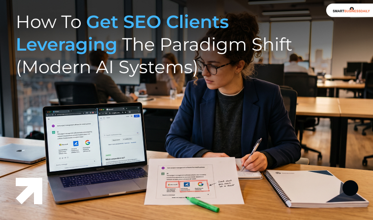 How To Get SEO Clients: Leveraging The Paradigm Shift (Modern AI Systems)