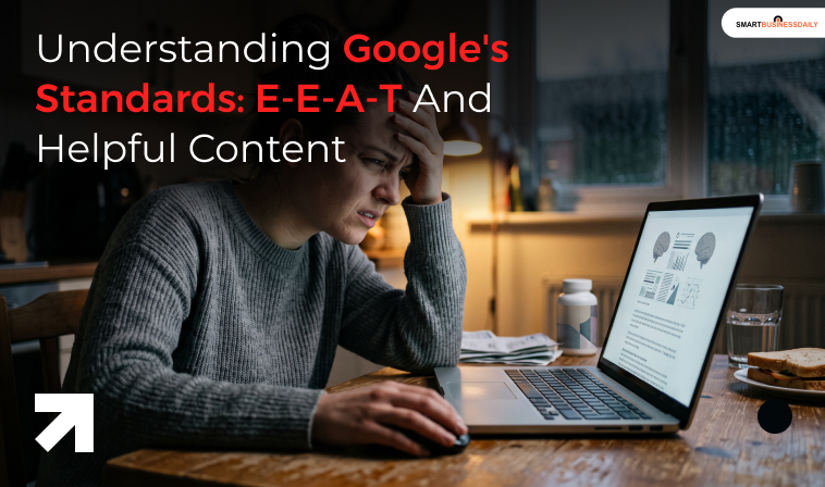 Understanding Google's Standards E-E-A-T And Helpful Content